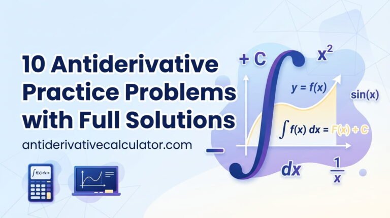 10 Antiderivative Practice Problems with Full Solutions